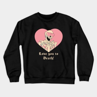 Love you to Death! Crewneck Sweatshirt